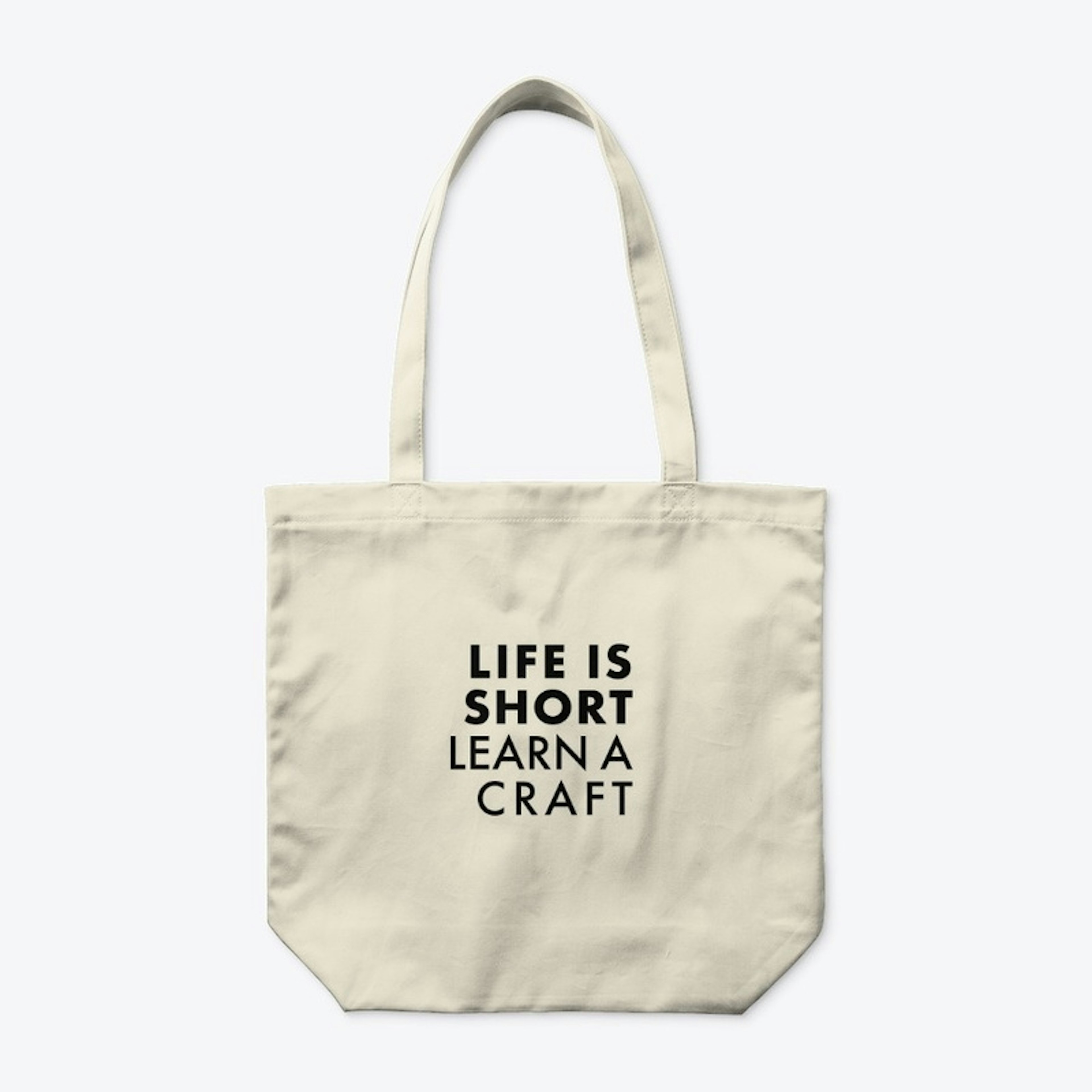 Life is short, learn a craft