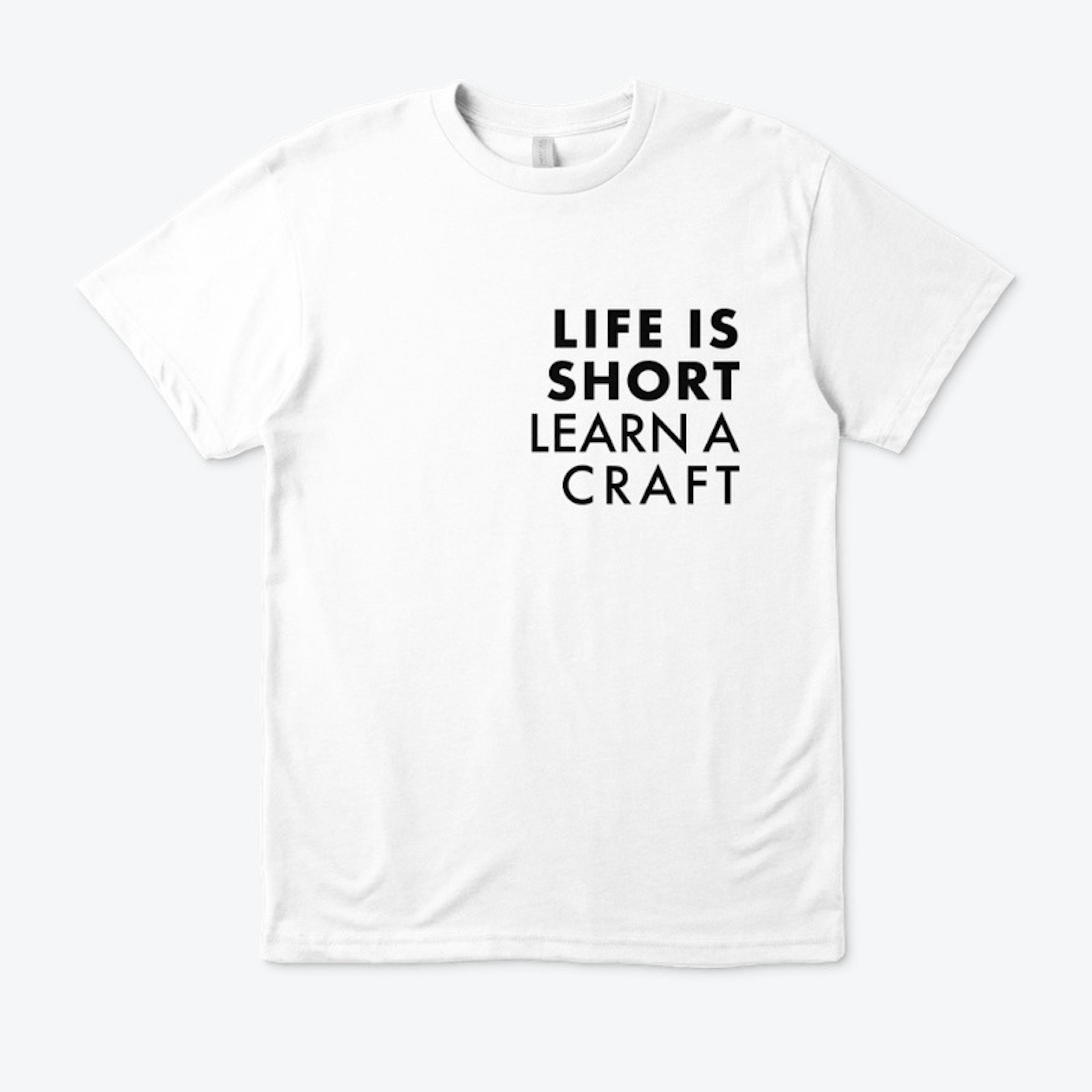 Life is short, learn a craft