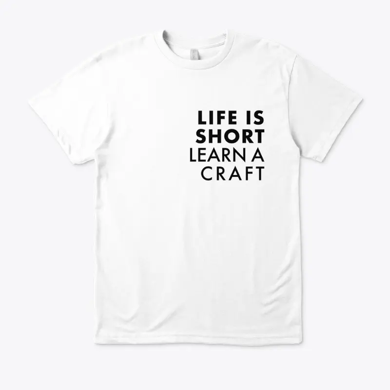 Life is short, learn a craft